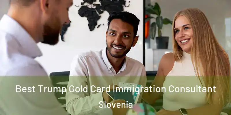 Best Trump Gold Card Immigration Consultant Slovenia