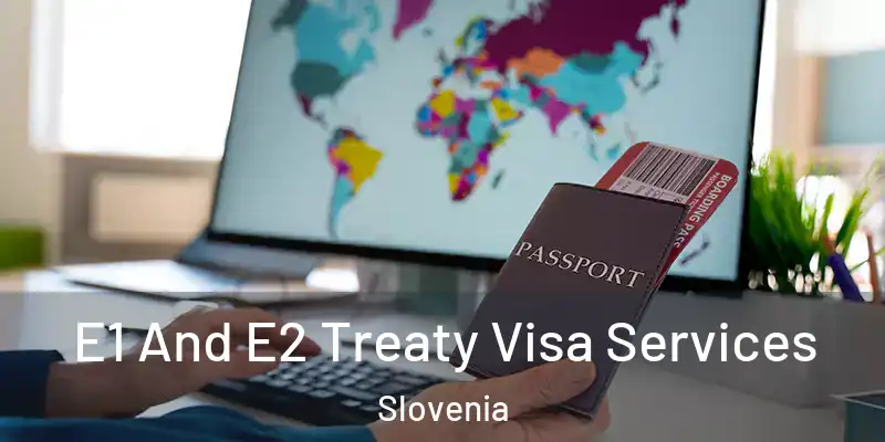  E1 And E2 Treaty Visa Services Slovenia