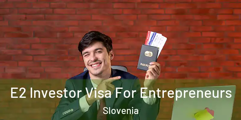 E2 Investor Visa For Entrepreneurs Slovenia