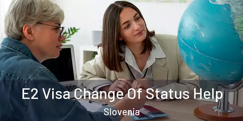 E2 Visa Change Of Status Help Slovenia