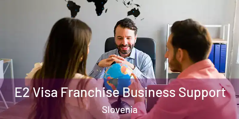 E2 Visa Franchise Business Support Slovenia