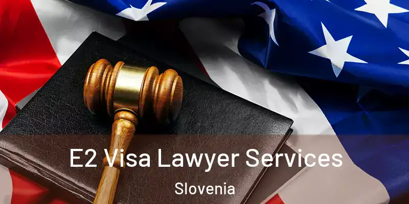  E2 Visa Lawyer Services Slovenia