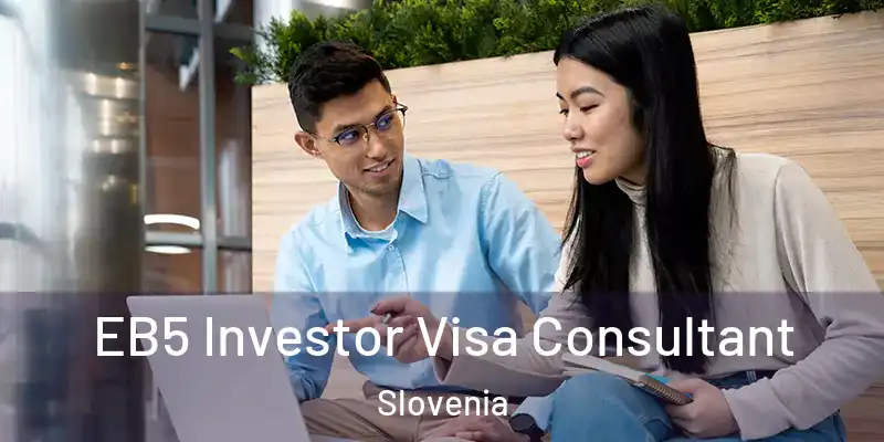 EB5 Investor Visa Consultant Slovenia