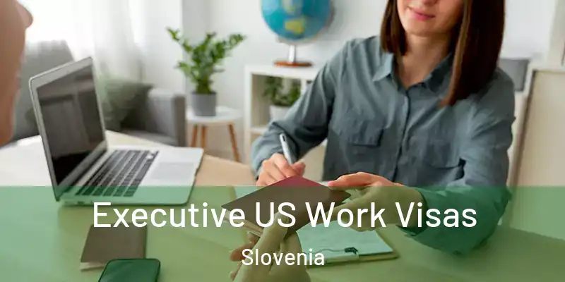 Executive US Work Visas Slovenia