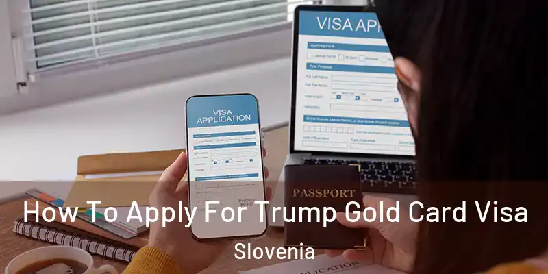 How To Apply For Trump Gold Card Visa Slovenia