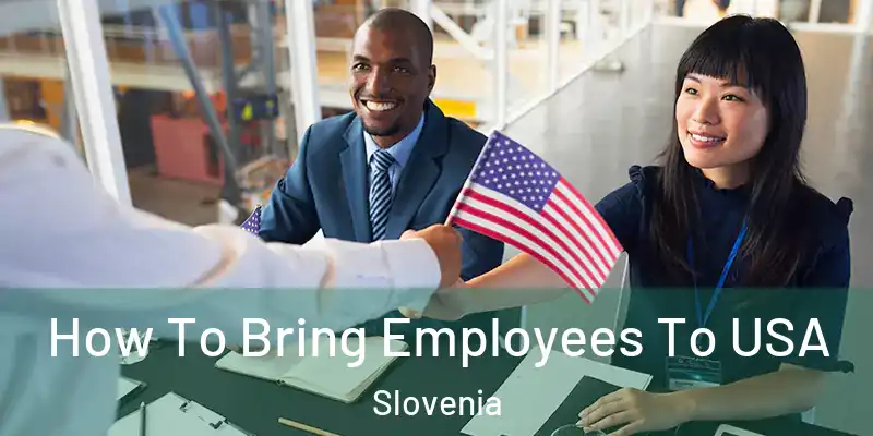 How To Bring Employees To USA Slovenia