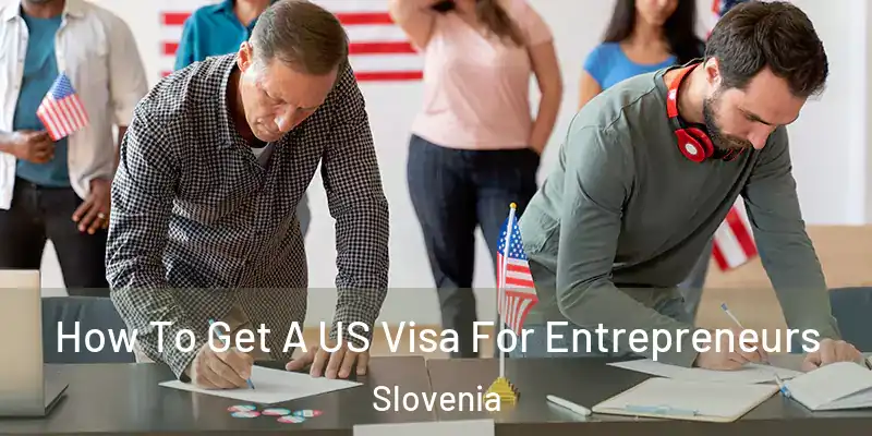 How To Get A US Visa For Entrepreneurs Slovenia