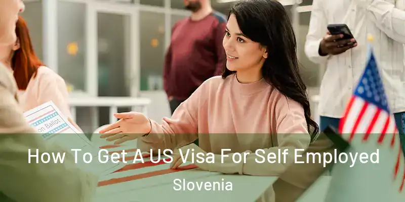  How To Get A US Visa For Self Employed Slovenia