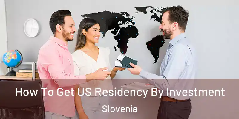 How To Get US Residency By Investment Slovenia