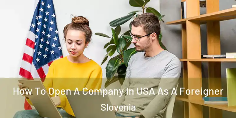 How To Open A Company In USA As A Foreigner Slovenia