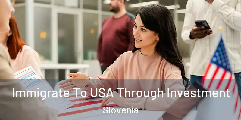 Immigrate To USA Through Investment Slovenia