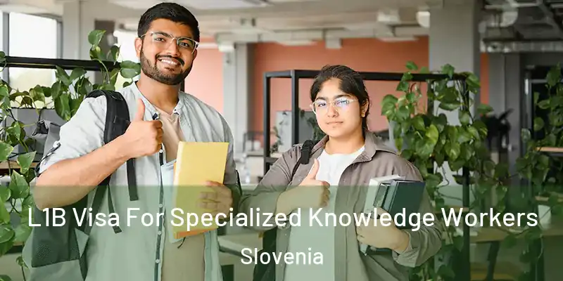 L1B Visa For Specialized Knowledge Workers Slovenia