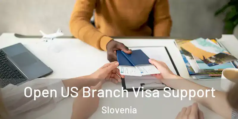 Open US Branch Visa Support Slovenia