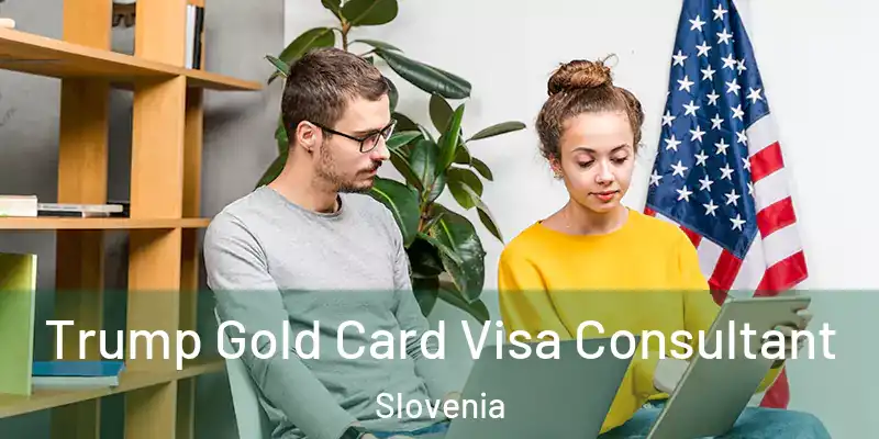 Trump Gold Card Visa Consultant Slovenia