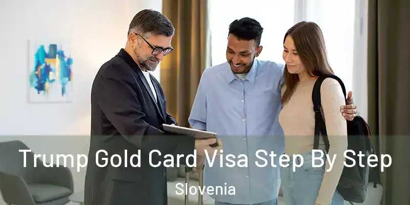 Trump Gold Card Visa Step By Step Slovenia