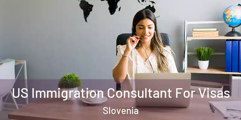 US Immigration Consultant For Visas Slovenia