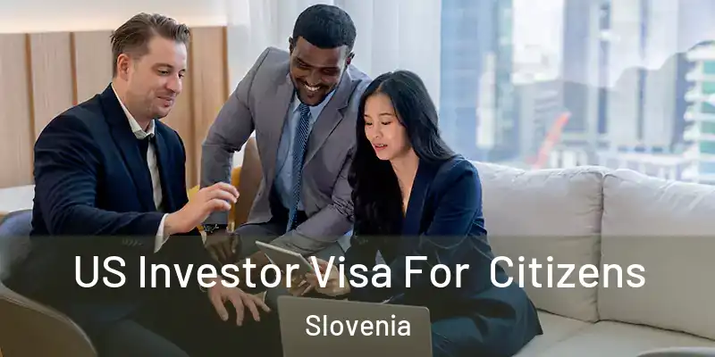 US Investor Visa For Citizens Slovenia